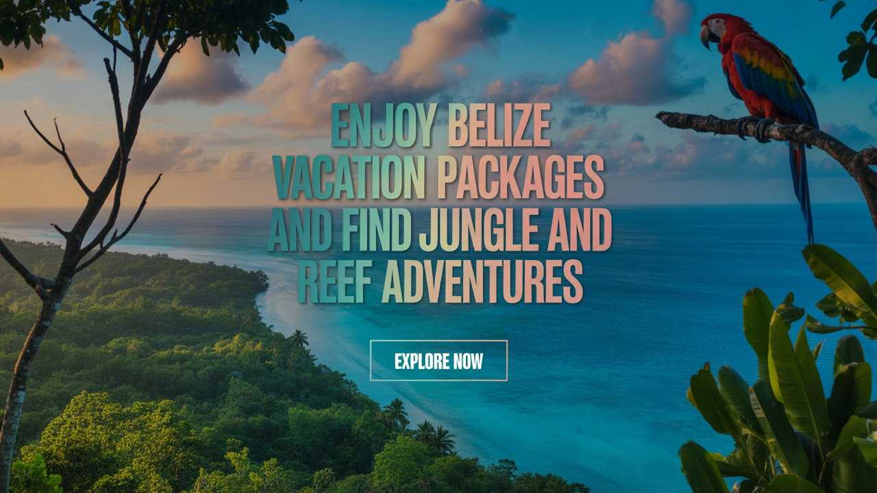 Enjoy Belize Vacation Packages and Find Jungle and Reef Adventures 