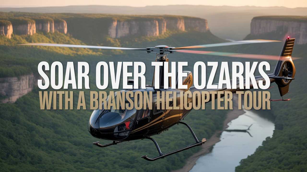 Soar Over the Ozarks with a Branson Helicopter Tour