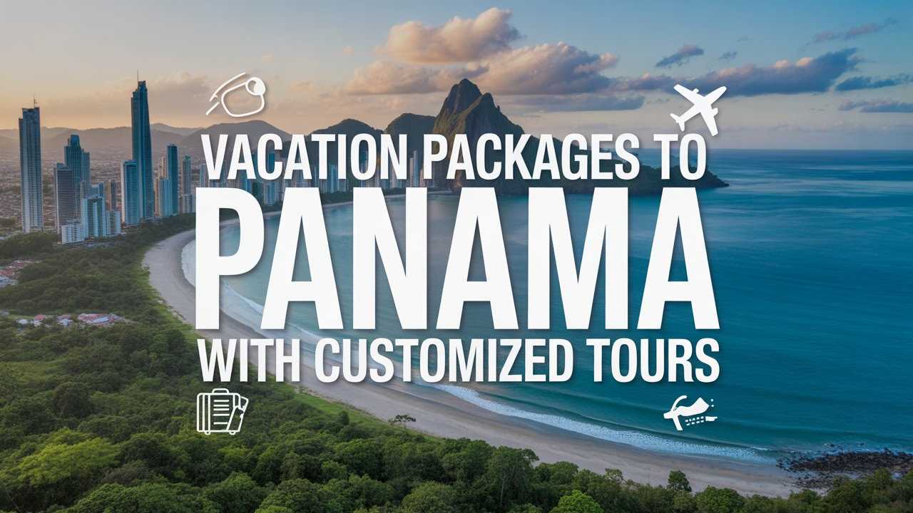 Vacation Packages to Panama With Customized Tours